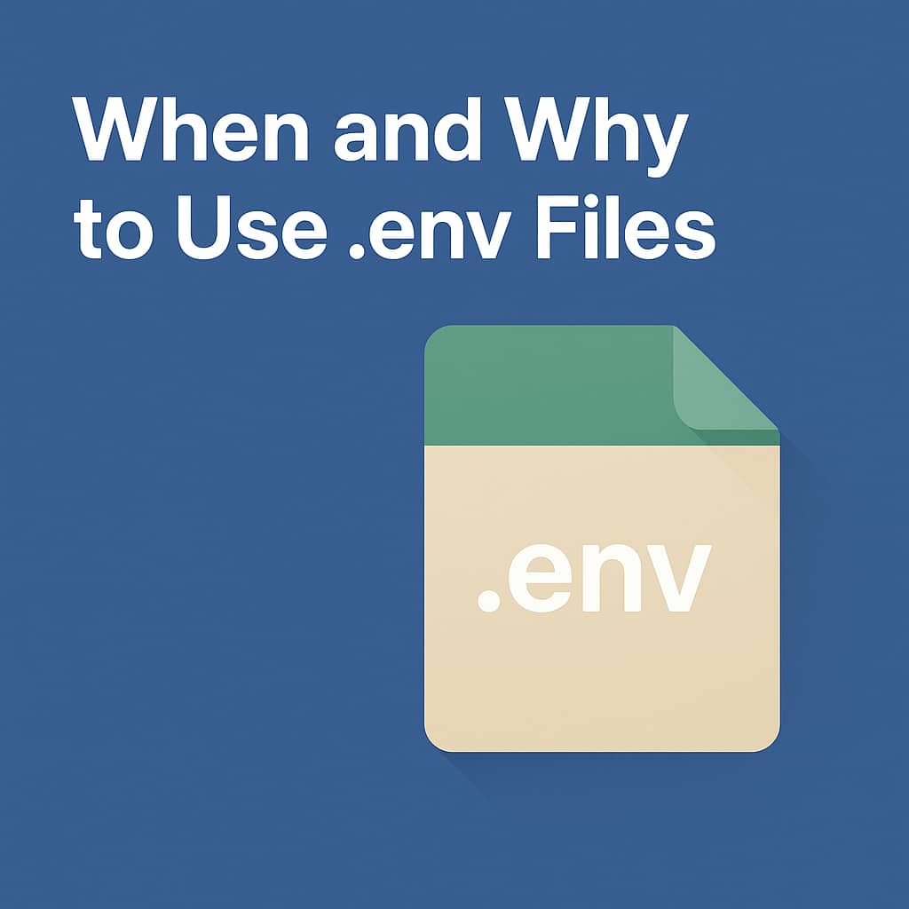 When and Why to Use .env Files